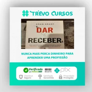 Dar e Receber Uma Abordagem Revolucionária Sobre Sucesso, Generosidade e Influência - Adam Grant