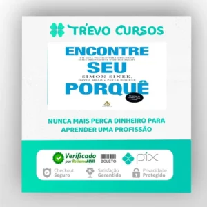 Encontre Seu Porquê: Um Guia Prático Para Descobrir O Seu Propósito E O De Sua Equipe - Simon Sinek