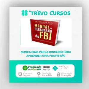 Manual de Persuasão do FBI - Jack Shafer e Marvin Karlins