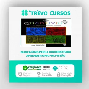 Quadrivium: As Quatro Artes Liberais Clássicas da Aritmética, da Geometria, da Música e da Cosmologia - John Martineau