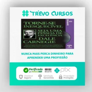 Torne-se Inesquecível, Seja uma Pessoa de Excelência - Dale Carnegie