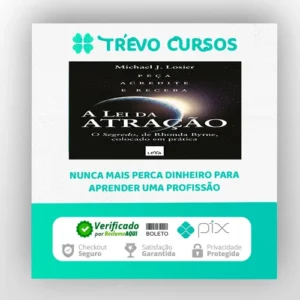 A Lei da Atração: O Segredo Colocado em Prática - Michael J. Losier