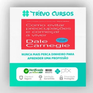 Como Parar de Se Preocupar e Começar a Viver - Dale Carnegie