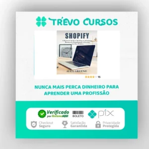 Shopify: A Beginner's Guide to Building an eCommerce Business by Dropshipping or Creating your Own Products - Alex Greene [INGLÊS]