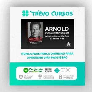 Arnold Schwarzenegger: A Inacreditável História da Minha Vida - Arnold Schwarzenegger