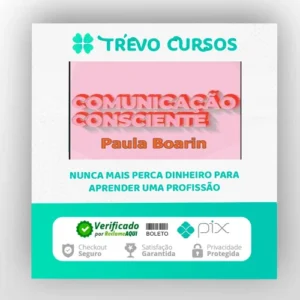 Comunicação Consciente: Aprenda a Comunicar de Verdade! - Paula Boarin