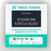 O Guia da Ejaculação Passo a Passo em Vídeos - Paula Fernanda